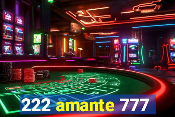 222 amante 777